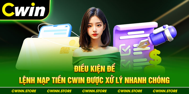 Điều kiện để lệnh nạp tiền CWIN được xử lý nhanh chóng