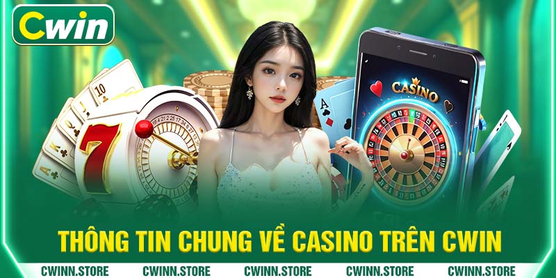 Thông tin chung về Casino trên Cwin