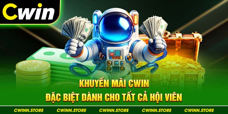 Khuyến mãi Cwin đặc biệt dành cho tất cả hội viên