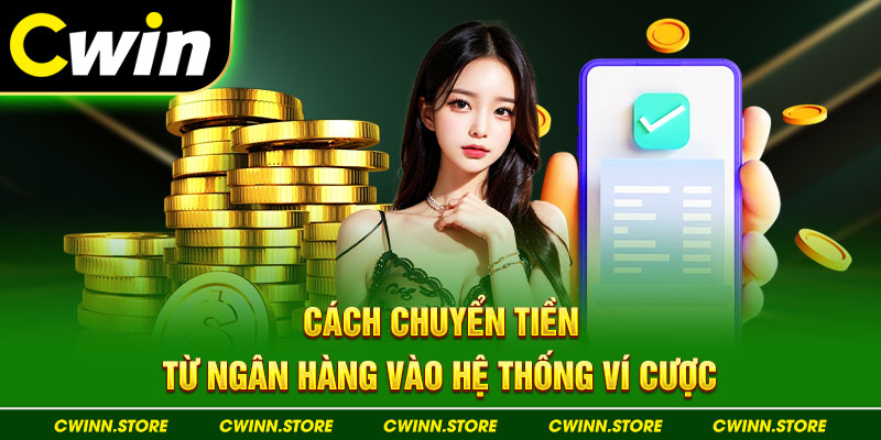 Cách chuyển tiền từ ngân hàng vào hệ thống ví cược